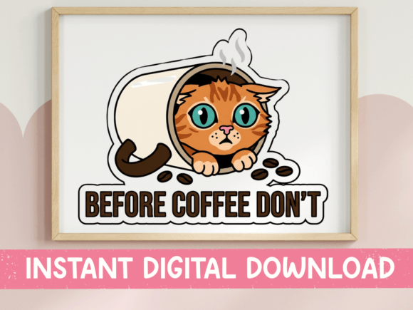 Before Coffee Don’t Funny Cat Sticker: Graphics & T-Shirt Designs